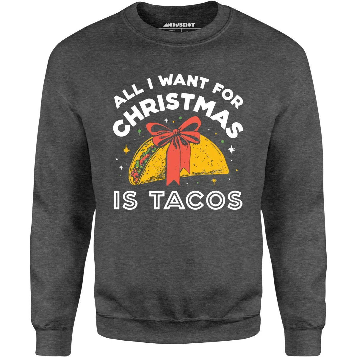 All I Want For Christmas is Tacos - Unisex Sweatshirt