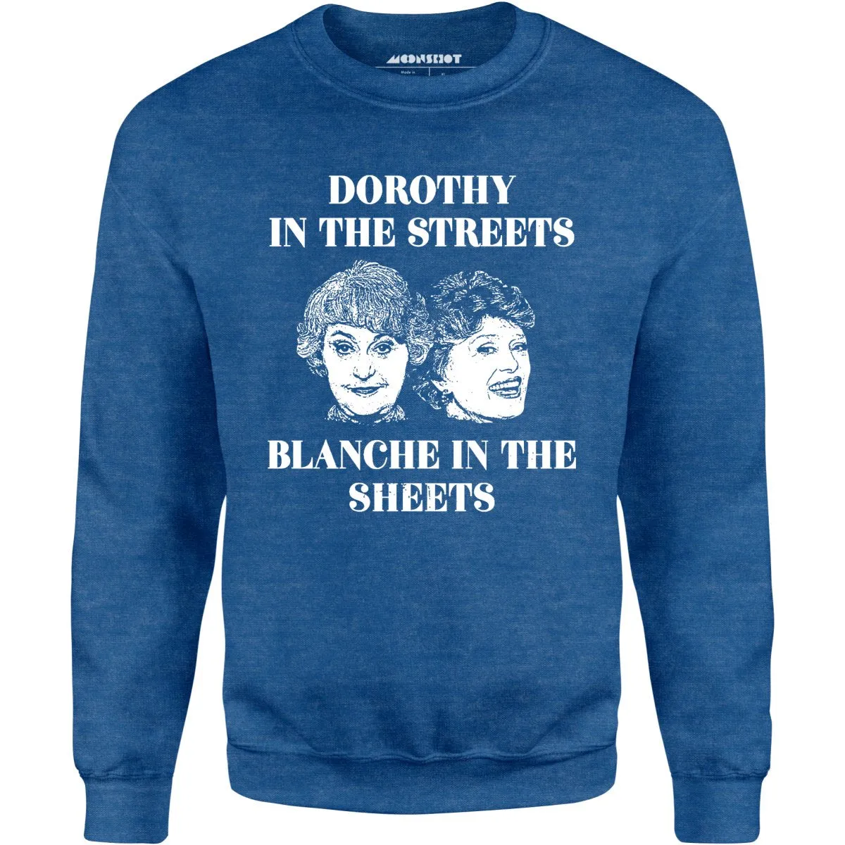 Dorothy in the Streets Blanche in the Sheets - Unisex Sweatshirt