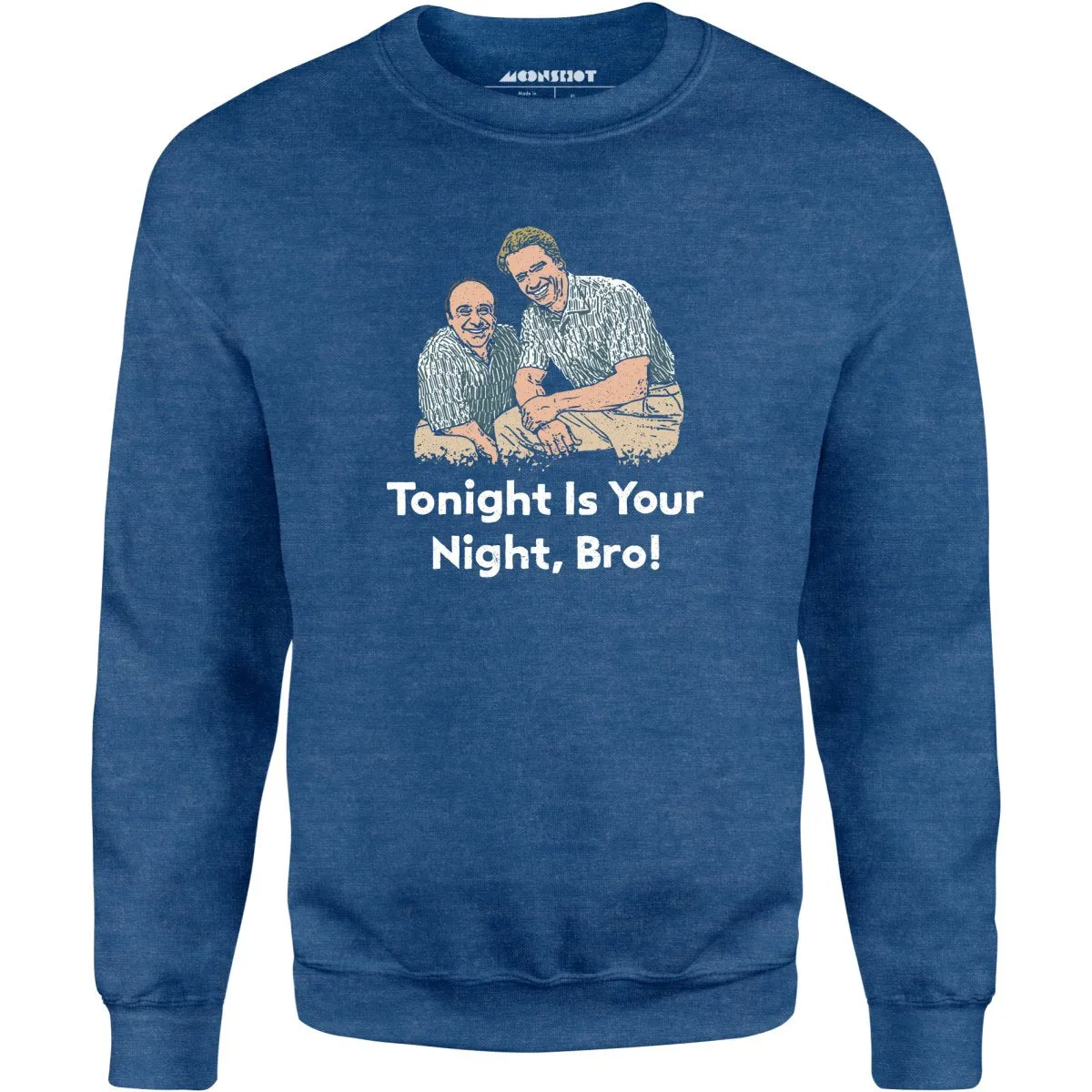 Tonight is Your Night, Bro! - Unisex Sweatshirt