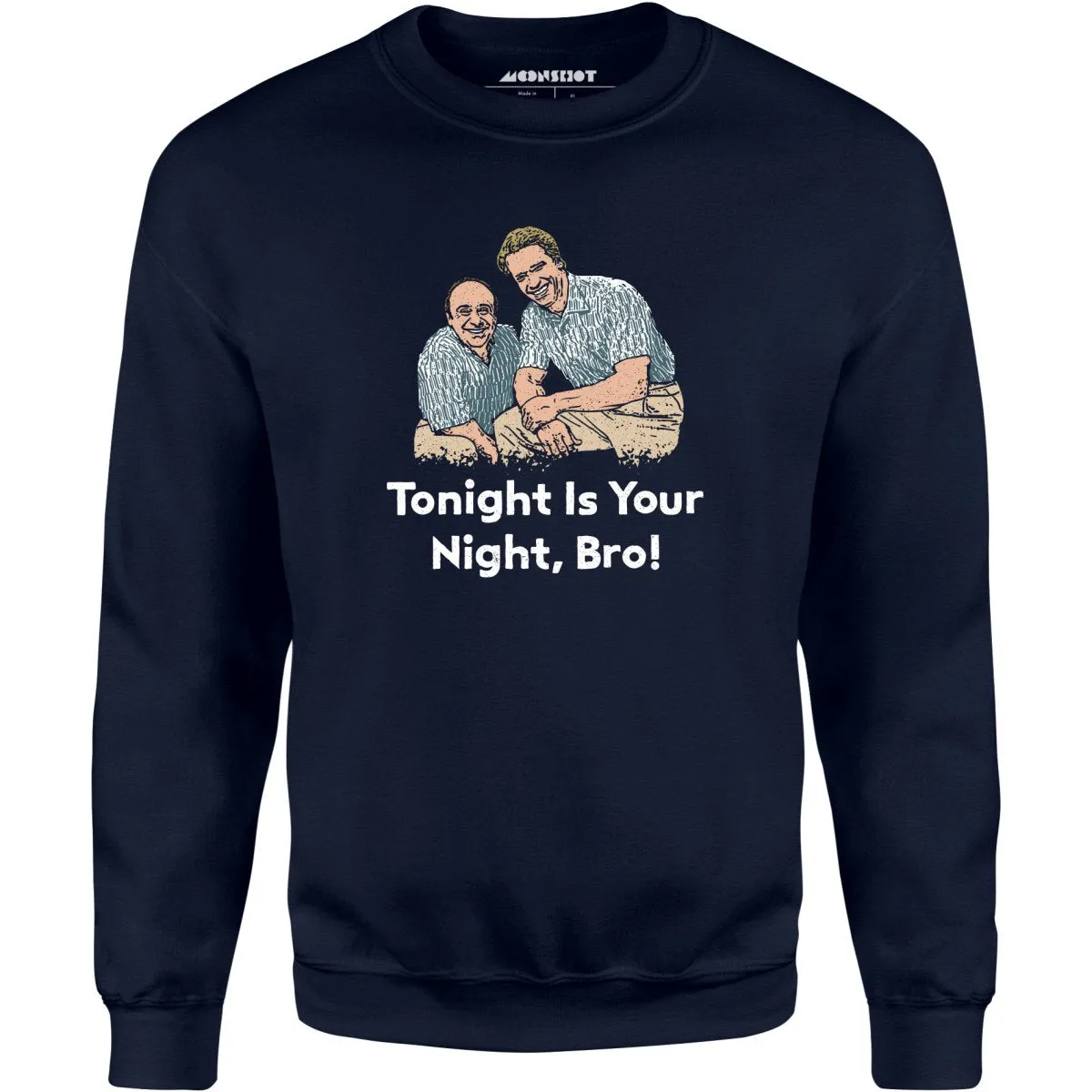 Tonight is Your Night, Bro! - Unisex Sweatshirt